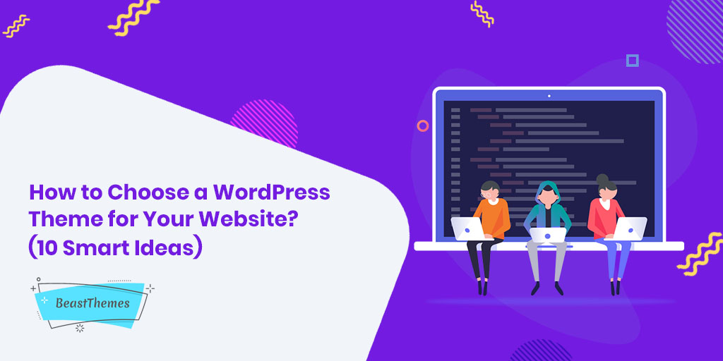 How to Choose a WordPress Theme for Your Website? (10 Smart Ideas)